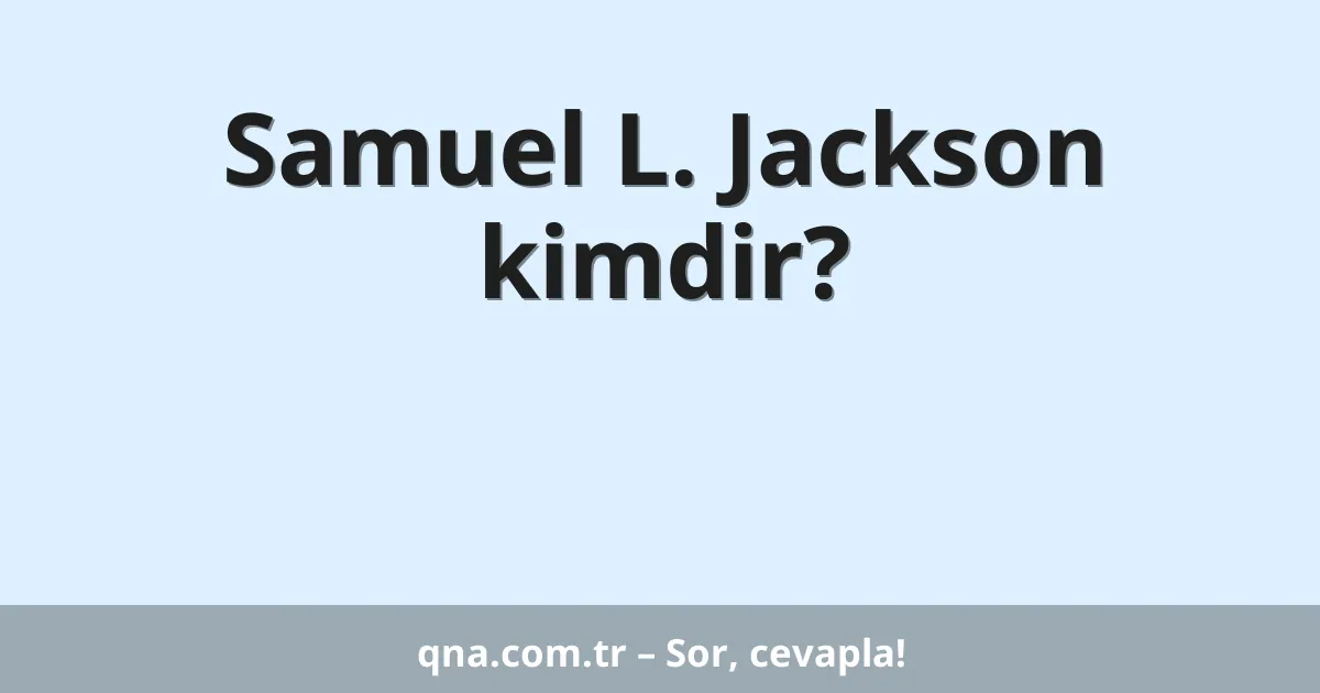 Samuel L. Jackson kimdir?