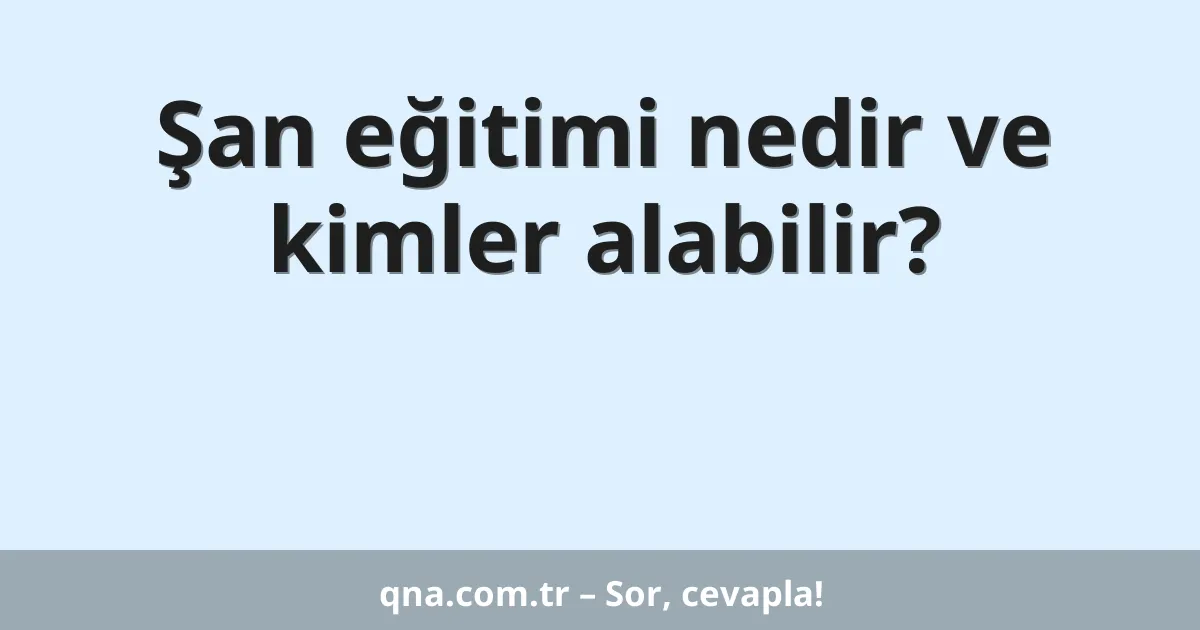 Şan eğitimi nedir ve kimler alabilir?