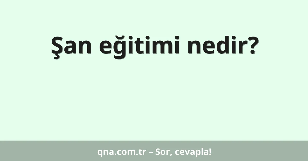 Şan eğitimi nedir?