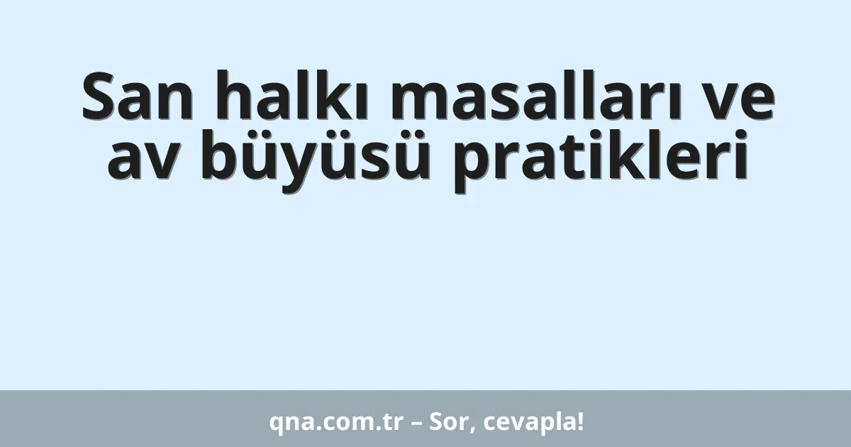 San halkı masalları ve av büyüsü pratikleri