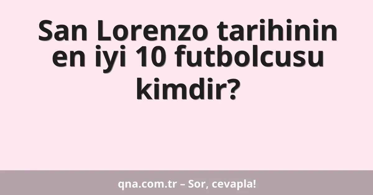 San Lorenzo tarihinin en iyi 10 futbolcusu kimdir?