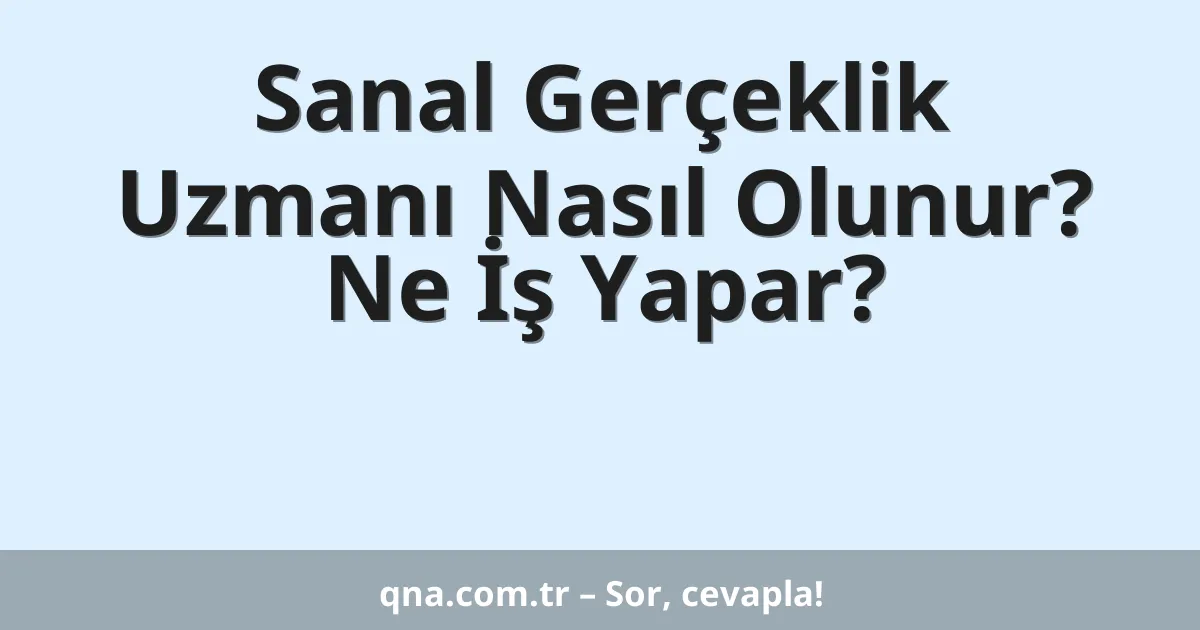Sanal Gerçeklik Uzmanı Nasıl Olunur? Ne İş Yapar?