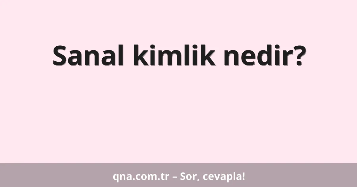 Sanal kimlik nedir?