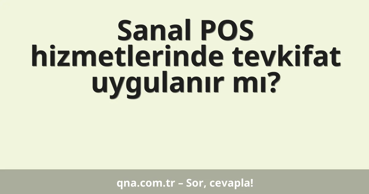 Sanal POS hizmetlerinde tevkifat uygulanır mı?