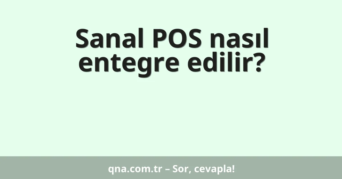 Sanal POS nasıl entegre edilir?
