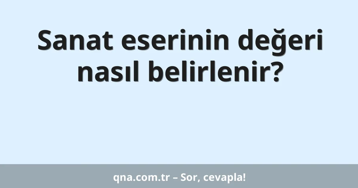 Sanat eserinin değeri nasıl belirlenir?