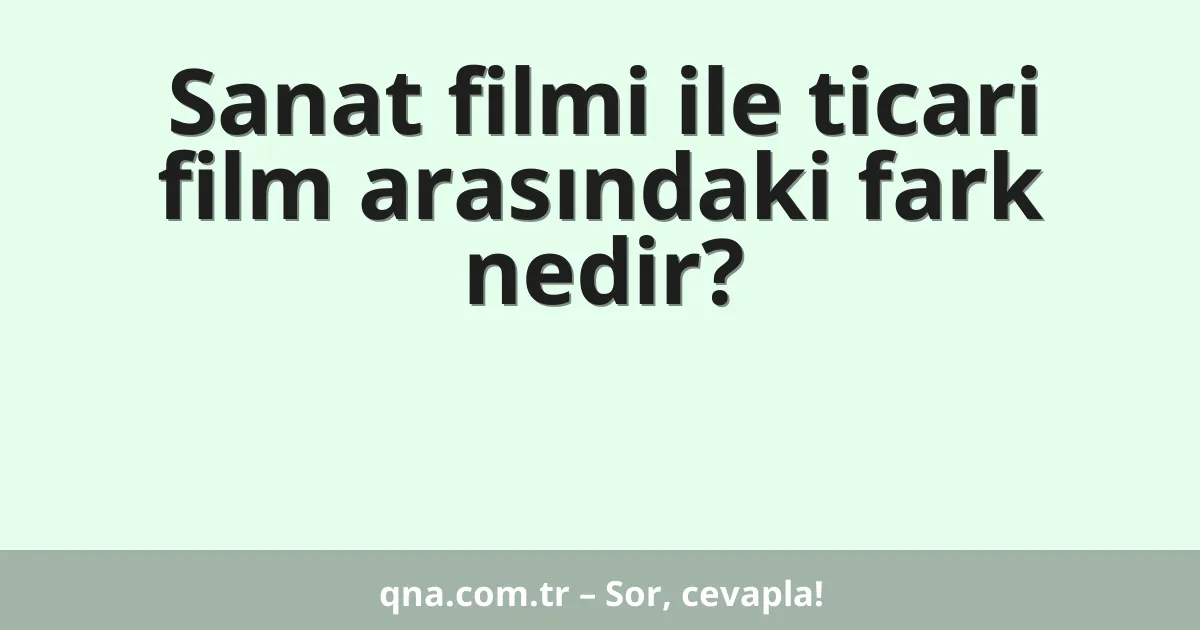 Sanat filmi ile ticari film arasındaki fark nedir?