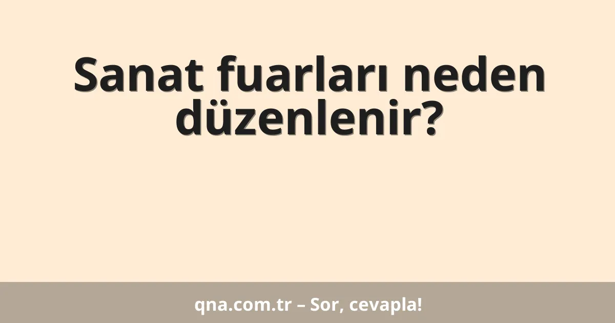 Sanat fuarları neden düzenlenir?