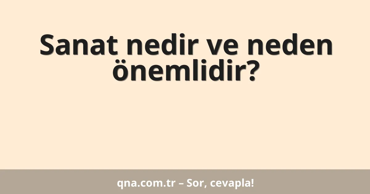 Sanat nedir ve neden önemlidir?