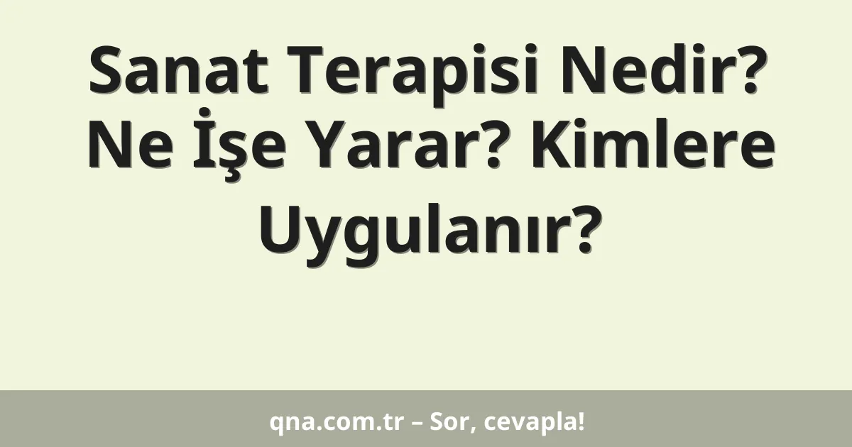 Sanat Terapisi Nedir? Ne İşe Yarar? Kimlere Uygulanır?