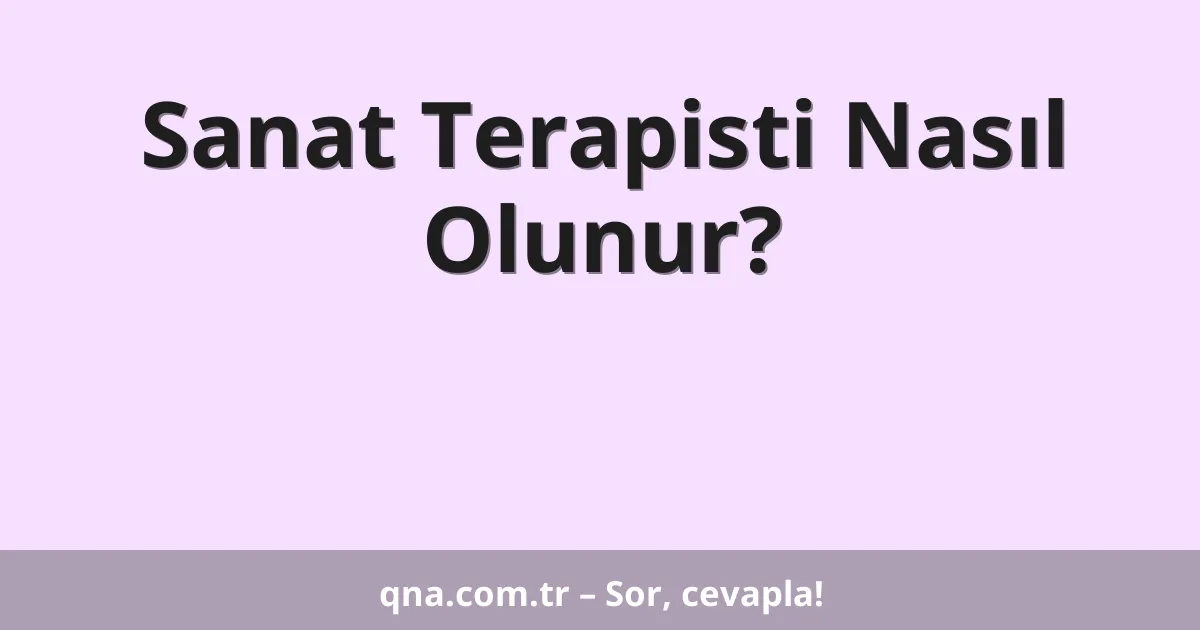 Sanat Terapisti Nasıl Olunur?