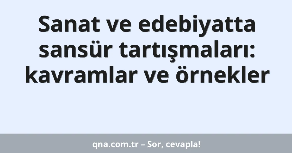 Sanat ve edebiyatta sansür tartışmaları: kavramlar ve örnekler