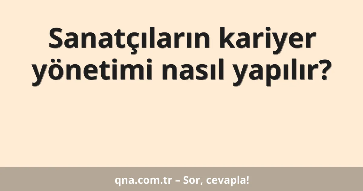 Sanatçıların kariyer yönetimi nasıl yapılır?