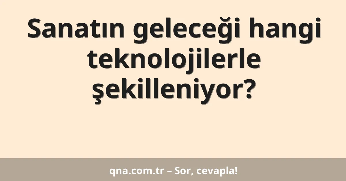 Sanatın geleceği hangi teknolojilerle şekilleniyor?