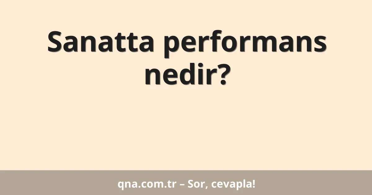 Sanatta performans nedir?