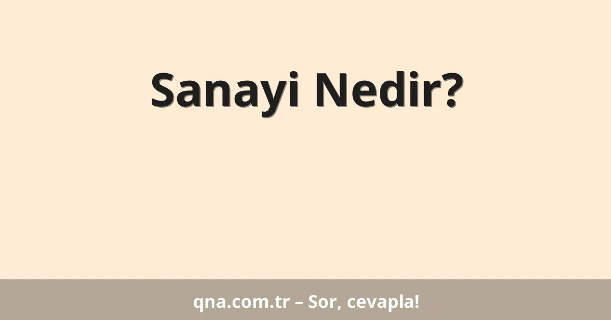 Sanayi Nedir?