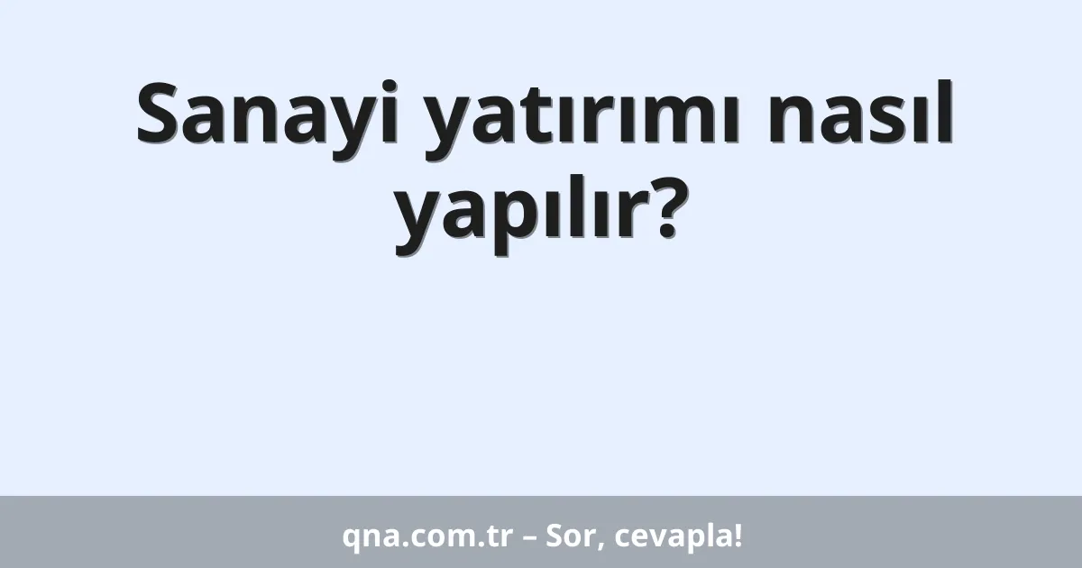 Sanayi yatırımı nasıl yapılır?