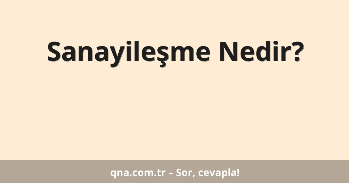Sanayileşme Nedir?