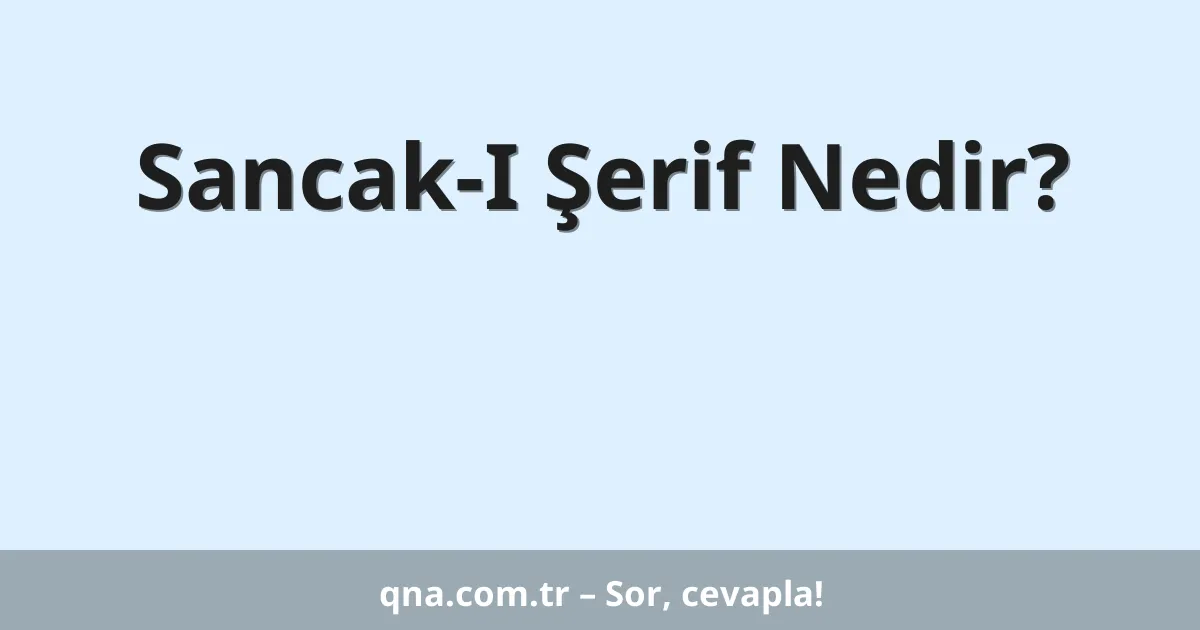 Sancak-I Şerif Nedir?
