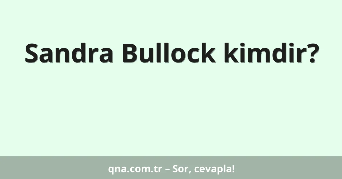 Sandra Bullock kimdir?