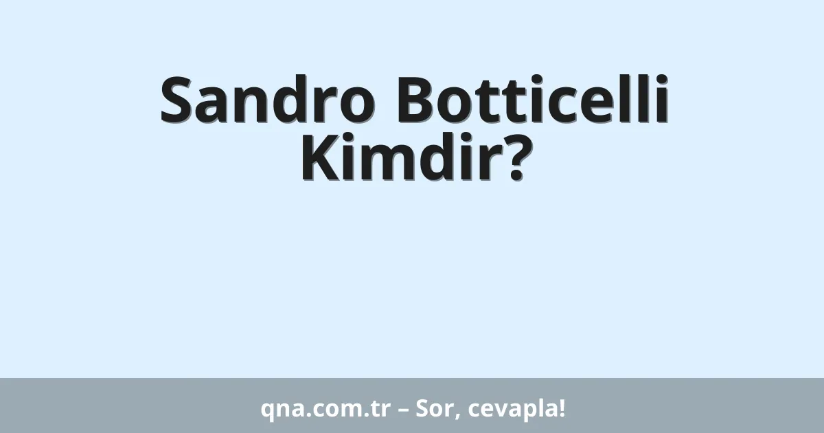 Sandro Botticelli Kimdir?