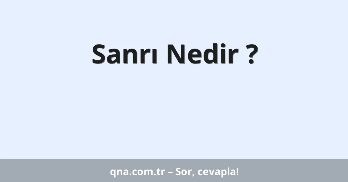 Sanrı Nedir ?