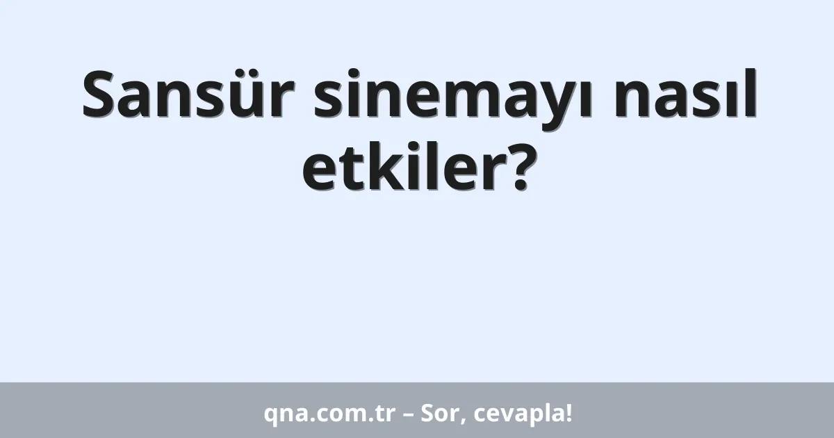 Sansür sinemayı nasıl etkiler?