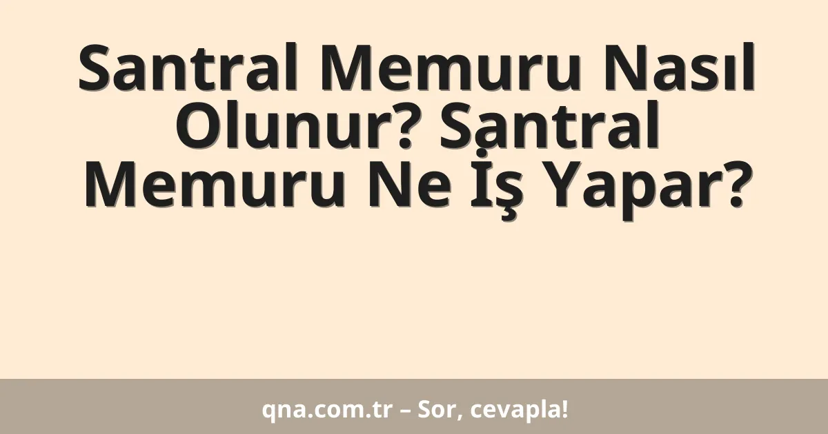 Santral Memuru Nasıl Olunur? Santral Memuru Ne İş Yapar?