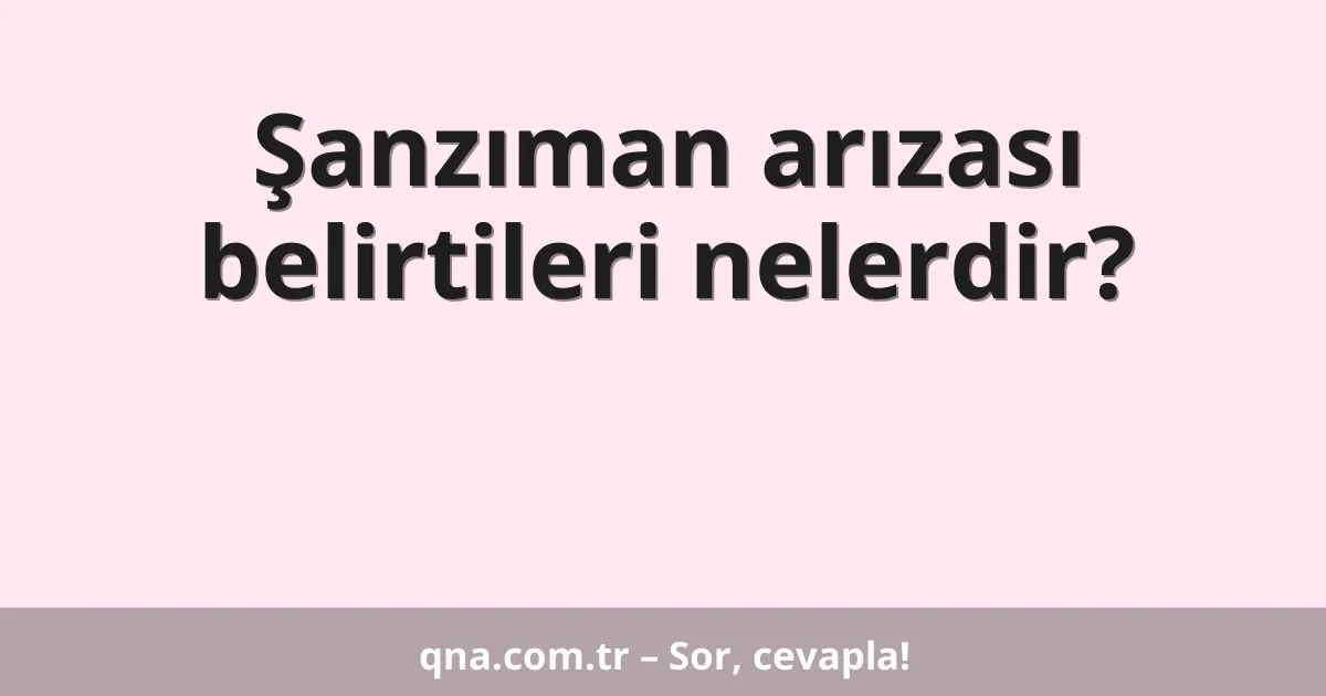 Şanzıman arızası belirtileri nelerdir?