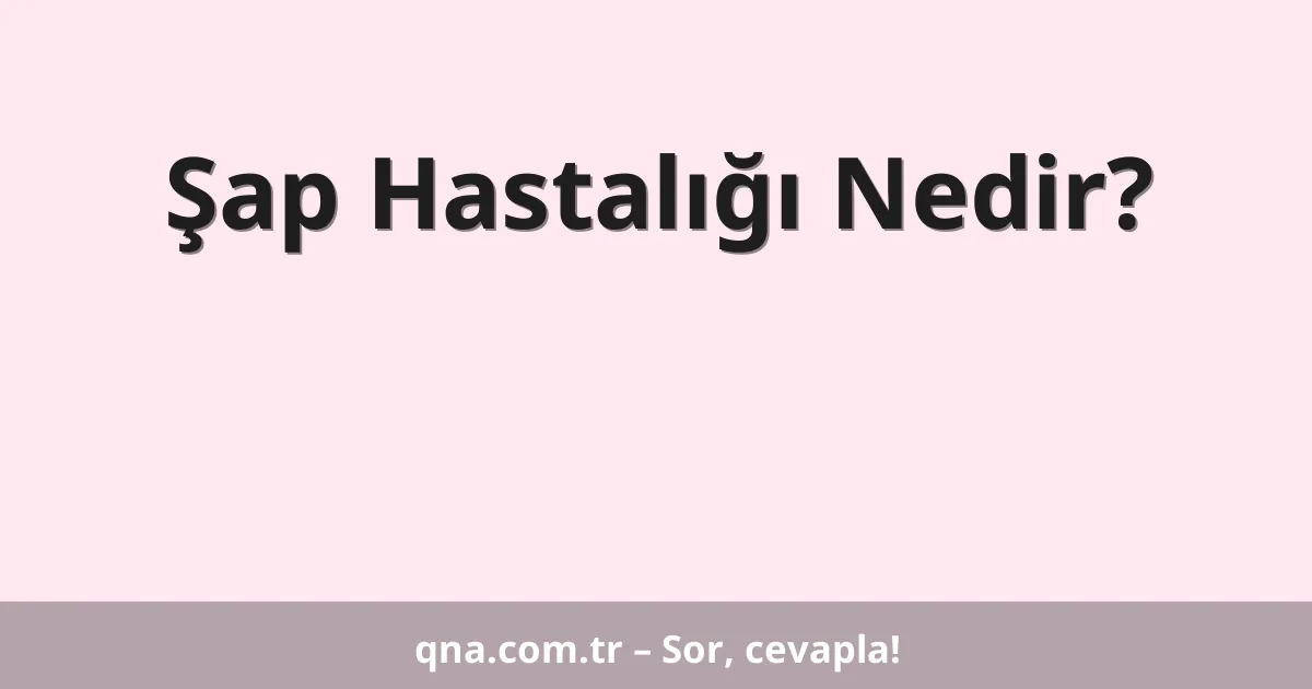 Şap Hastalığı Nedir?