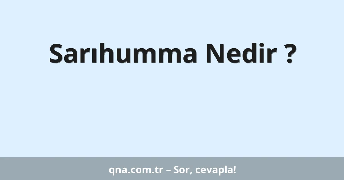 Sarıhumma Nedir ?