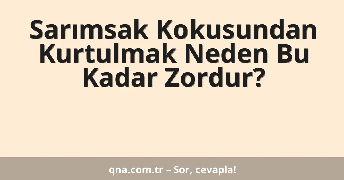 Sarımsak Kokusundan Kurtulmak Neden Bu Kadar Zordur?