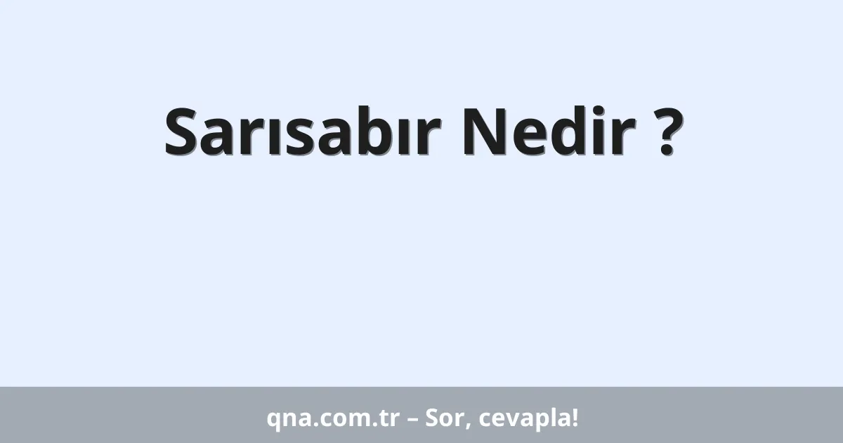 Sarısabır Nedir ?