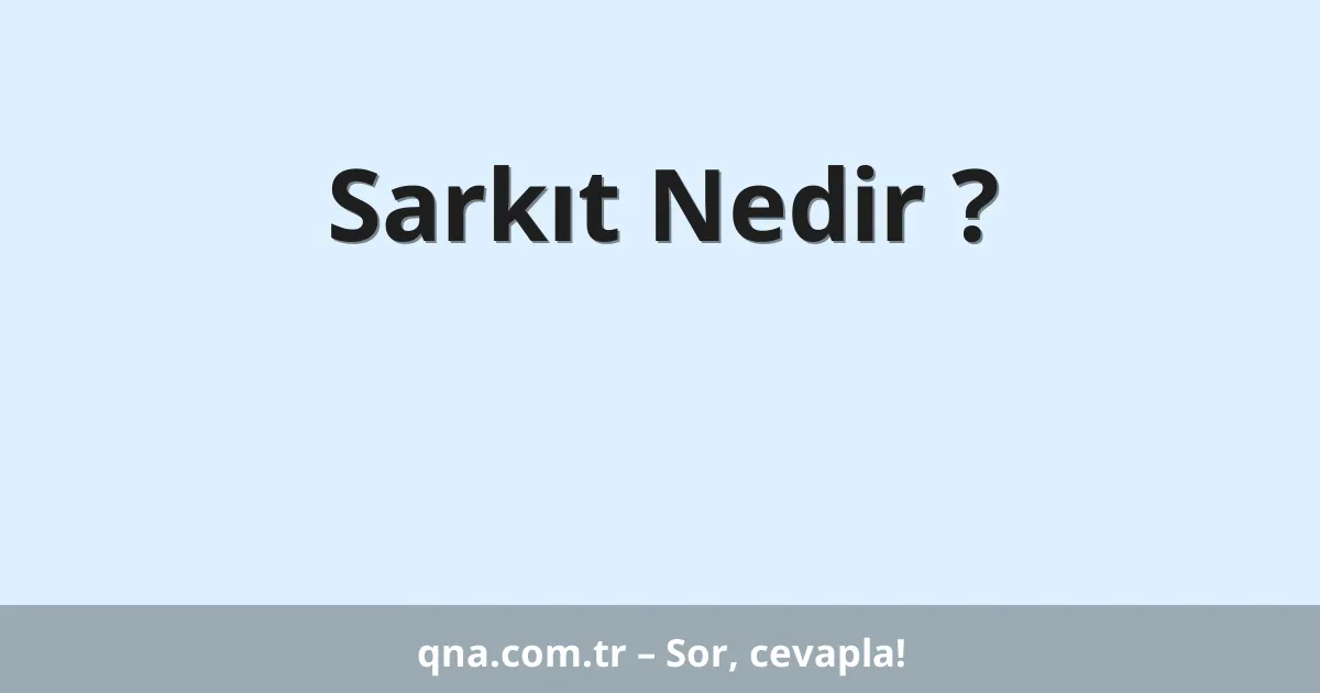 Sarkıt Nedir ?