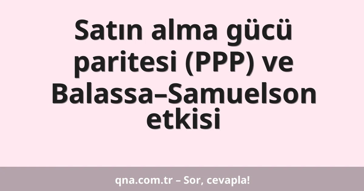 Satın alma gücü paritesi (PPP) ve Balassa–Samuelson etkisi