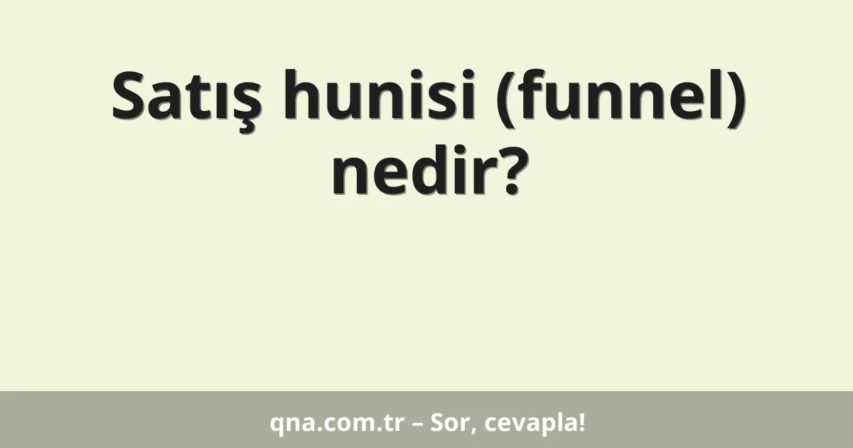 Satış hunisi (funnel) nedir?