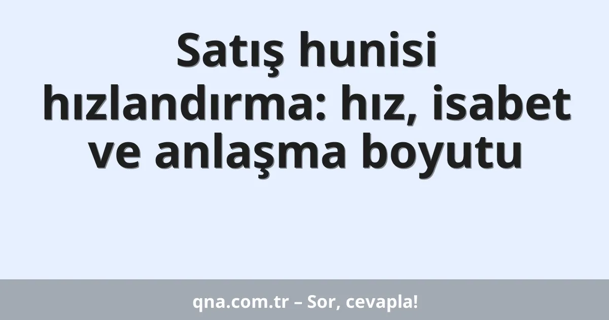 Satış hunisi hızlandırma: hız, isabet ve anlaşma boyutu