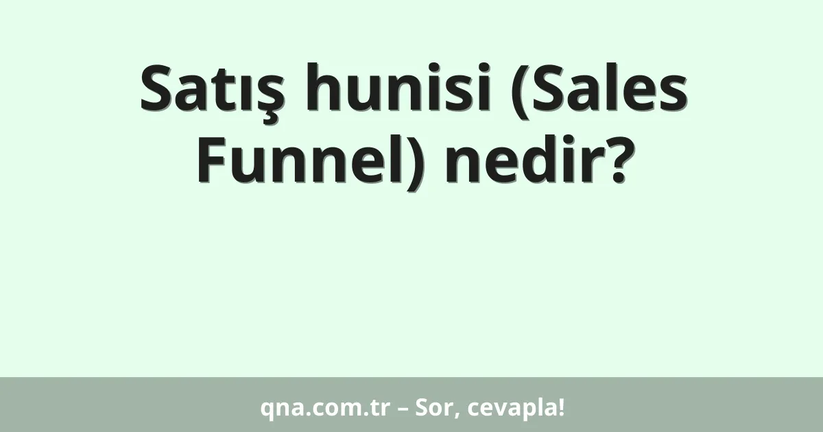 Satış hunisi (Sales Funnel) nedir?