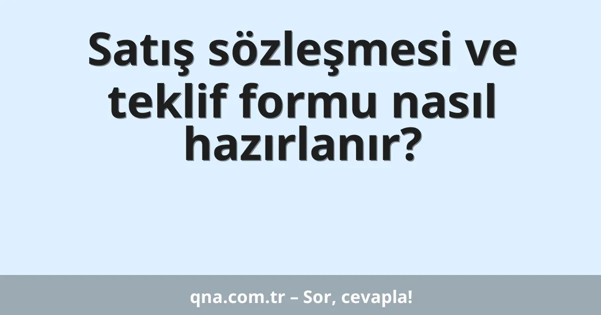 Satış sözleşmesi ve teklif formu nasıl hazırlanır?