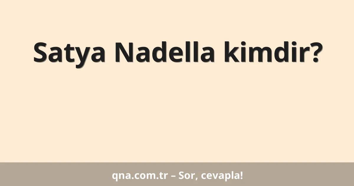 Satya Nadella kimdir?