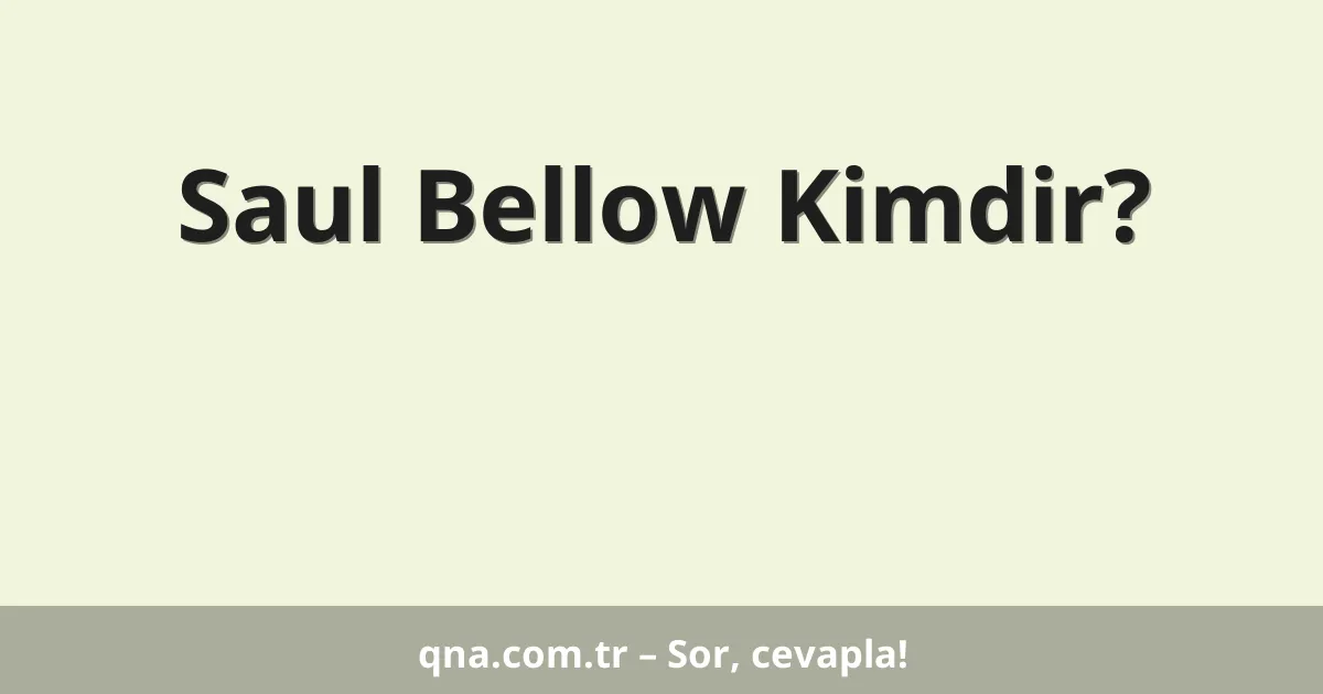 Saul Bellow Kimdir?