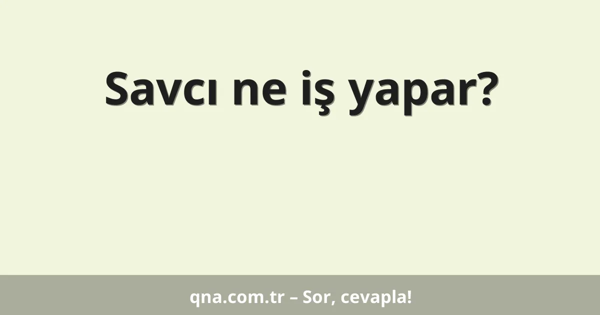 Savcı ne iş yapar?