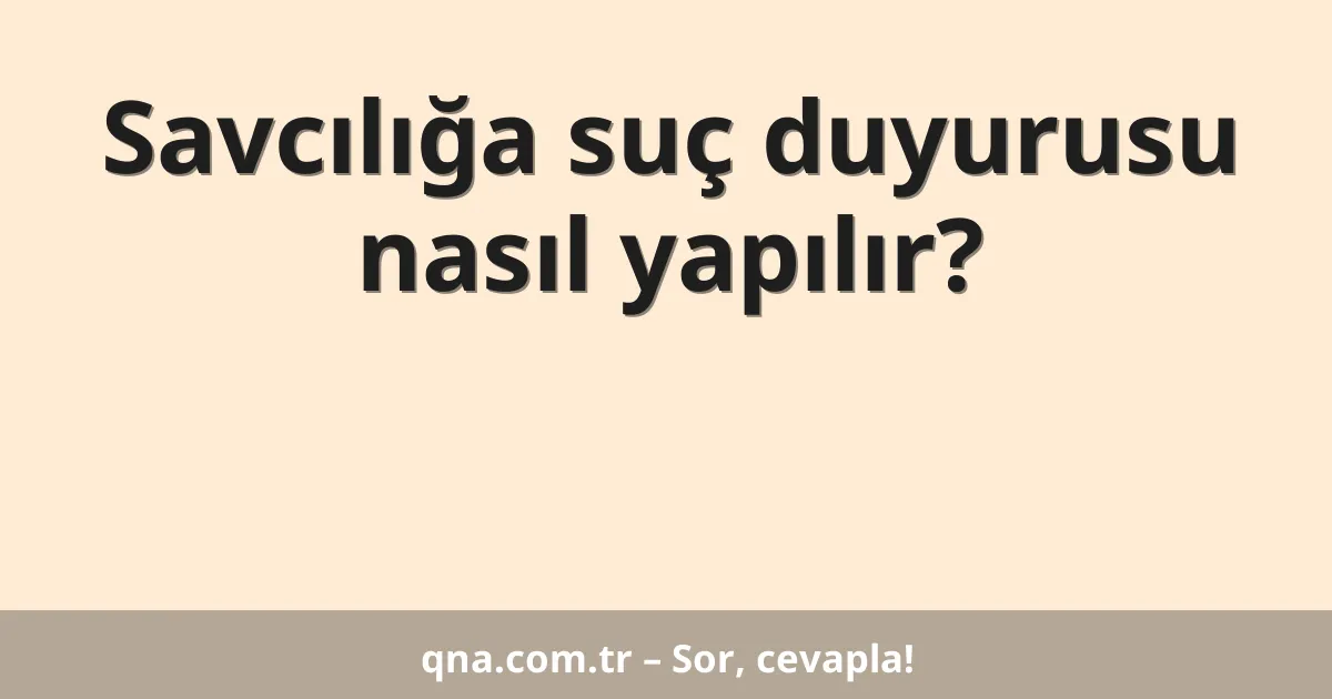 Savcılığa suç duyurusu nasıl yapılır?