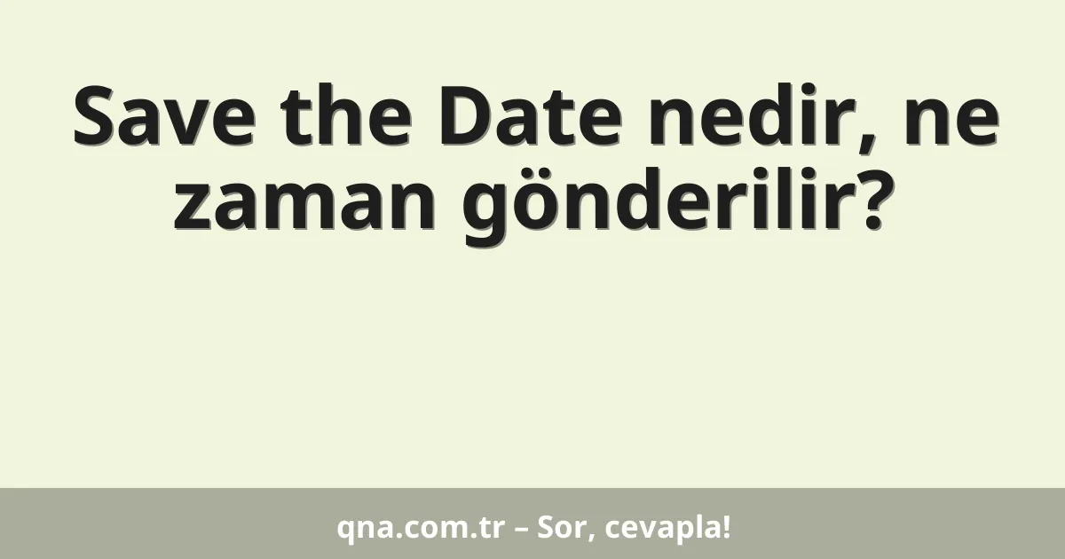 Save the Date nedir, ne zaman gönderilir?