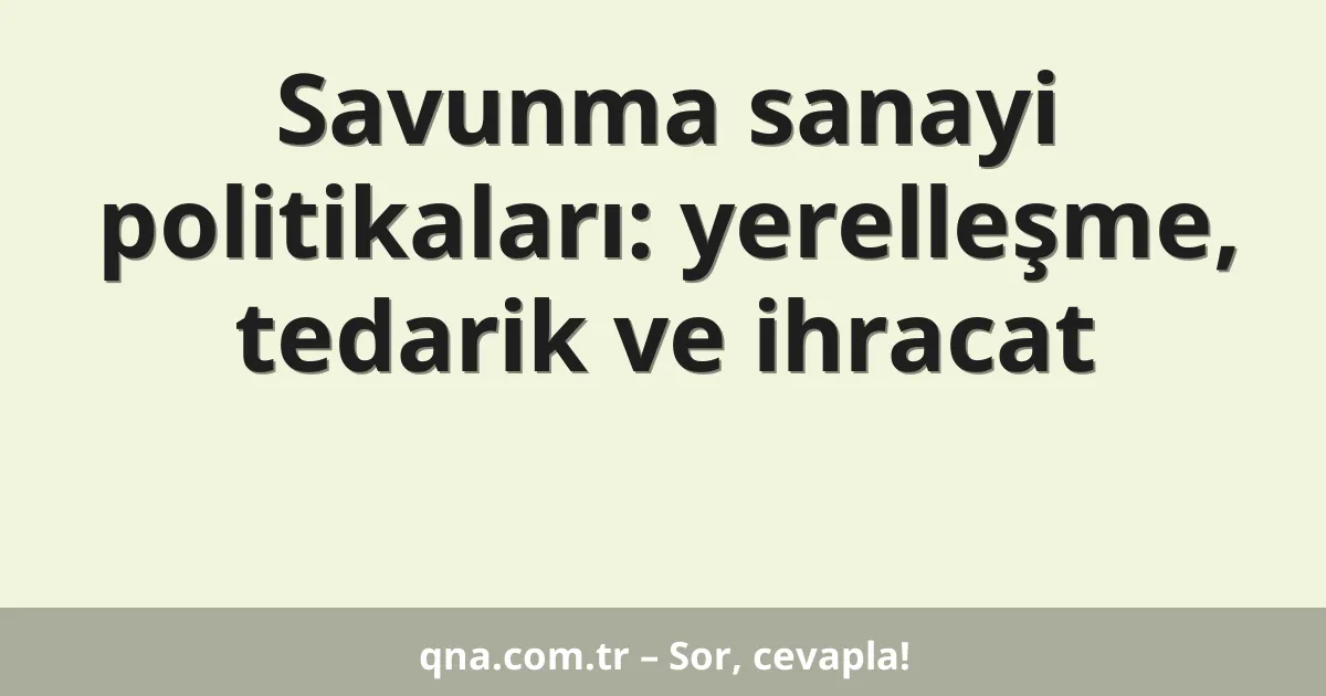 Savunma sanayi politikaları: yerelleşme, tedarik ve ihracat