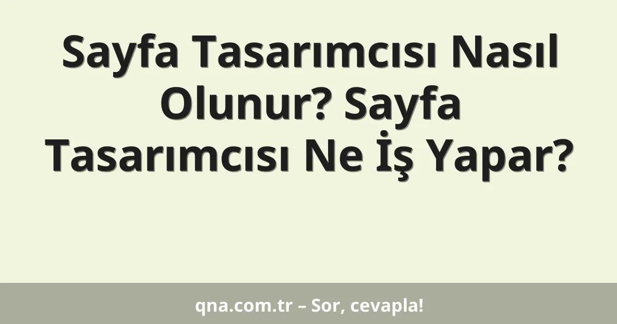 Sayfa Tasarımcısı Nasıl Olunur? Sayfa Tasarımcısı Ne İş Yapar?