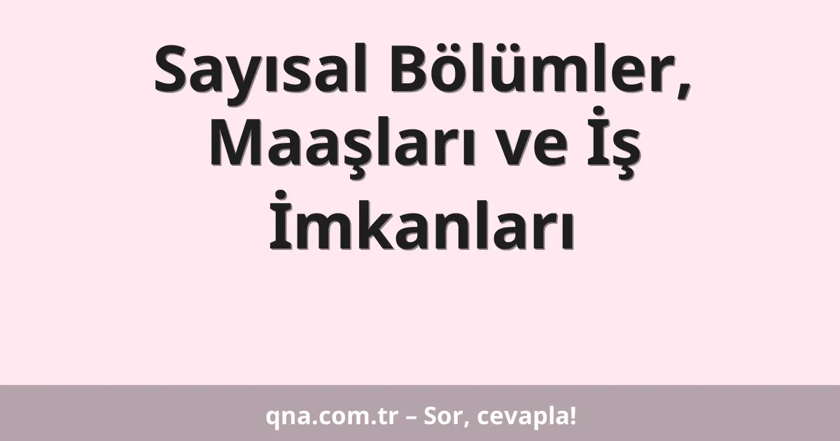 Sayısal Bölümler, Maaşları ve İş İmkanları