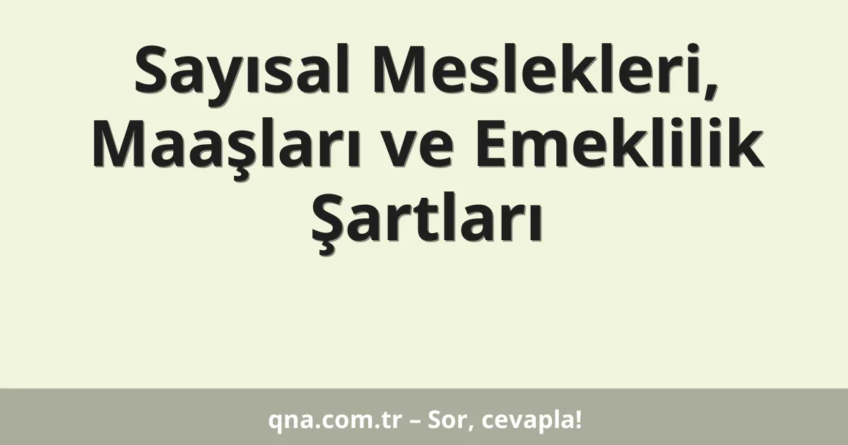 Sayısal Meslekleri, Maaşları ve Emeklilik Şartları