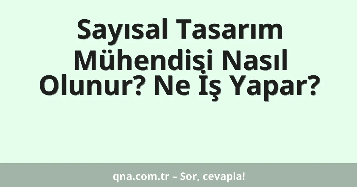Sayısal Tasarım Mühendisi Nasıl Olunur? Ne İş Yapar?