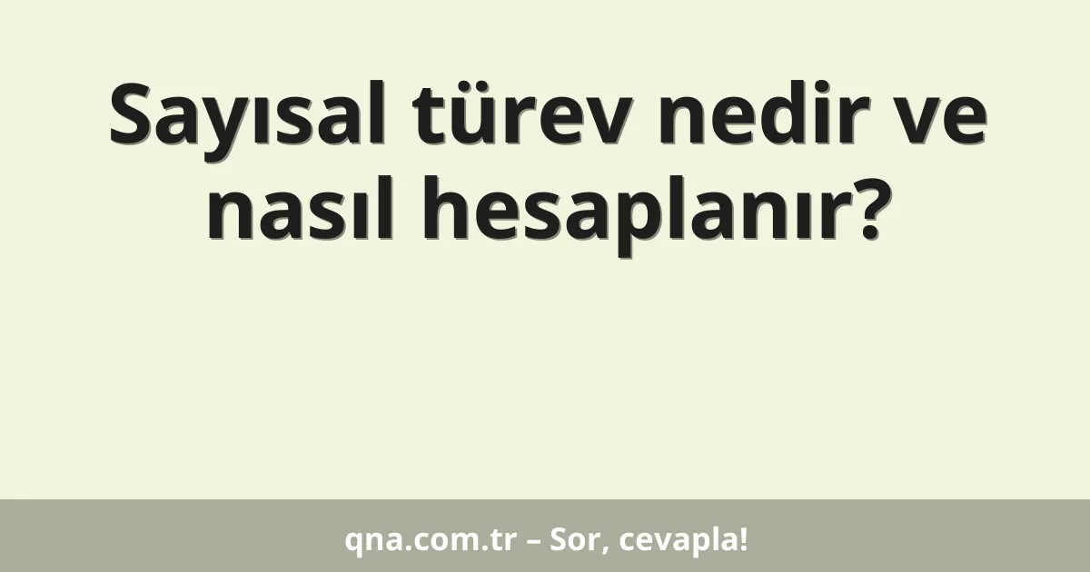 Sayısal türev nedir ve nasıl hesaplanır?